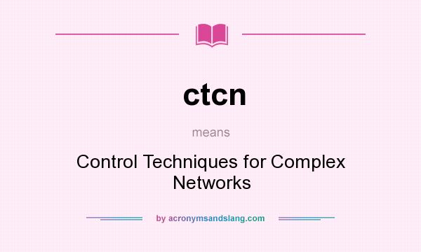 What does ctcn mean? It stands for Control Techniques for Complex Networks