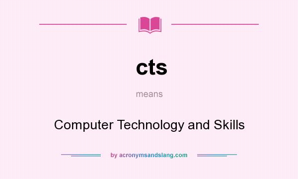What does cts mean? It stands for Computer Technology and Skills