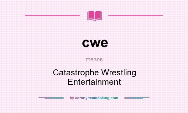 What does cwe mean? It stands for Catastrophe Wrestling Entertainment