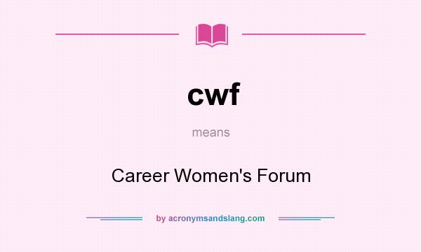What does cwf mean? It stands for Career Women`s Forum