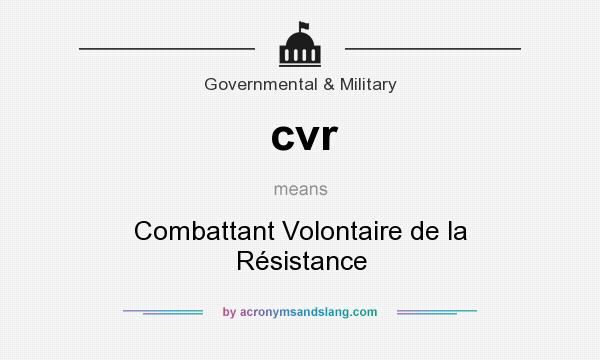What does cvr mean? It stands for Combattant Volontaire de la Résistance