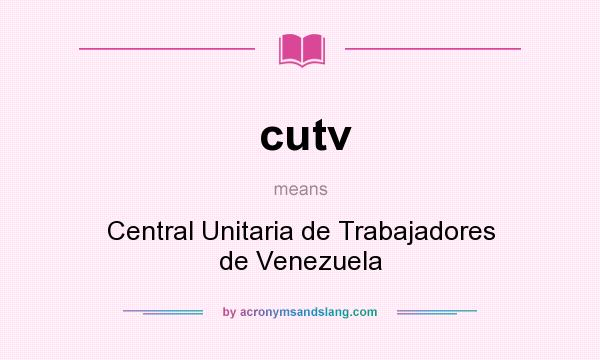 What does cutv mean? It stands for Central Unitaria de Trabajadores de Venezuela