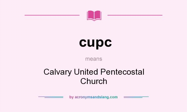 What does cupc mean? It stands for Calvary United Pentecostal Church