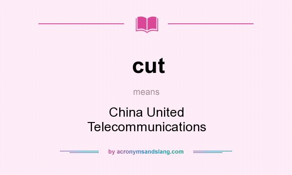 What does cut mean? It stands for China United Telecommunications