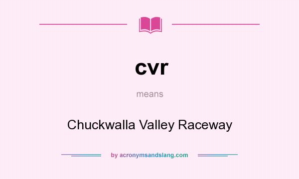 What does cvr mean? It stands for Chuckwalla Valley Raceway