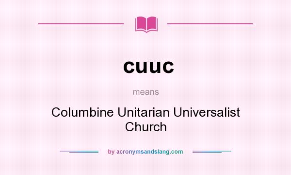 What does cuuc mean? It stands for Columbine Unitarian Universalist Church