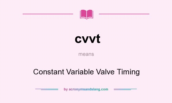What does cvvt mean? It stands for Constant Variable Valve Timing
