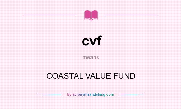 What does cvf mean? It stands for COASTAL VALUE FUND