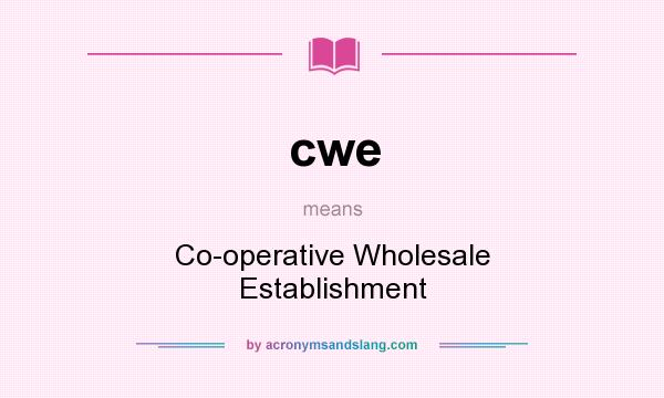 What does cwe mean? It stands for Co-operative Wholesale Establishment