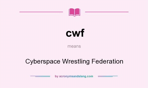 What does cwf mean? It stands for Cyberspace Wrestling Federation