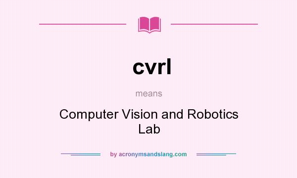 What does cvrl mean? It stands for Computer Vision and Robotics Lab