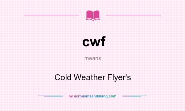 What does cwf mean? It stands for Cold Weather Flyer`s