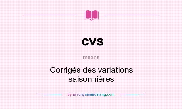 What does cvs mean? It stands for Corrigés des variations saisonnières