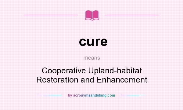 What does cure mean? It stands for Cooperative Upland-habitat Restoration and Enhancement