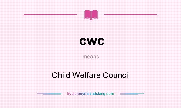 What does cwc mean? It stands for Child Welfare Council