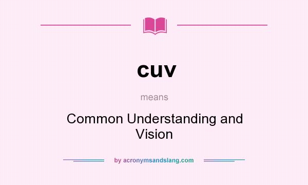 What does cuv mean? It stands for Common Understanding and Vision