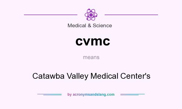 What does cvmc mean? It stands for Catawba Valley Medical Center`s