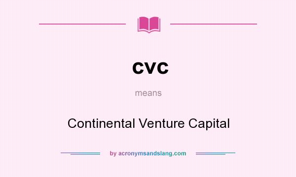 What does cvc mean? It stands for Continental Venture Capital