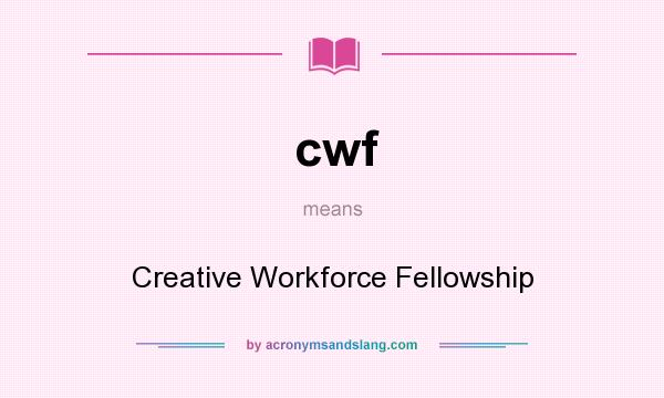 What does cwf mean? It stands for Creative Workforce Fellowship