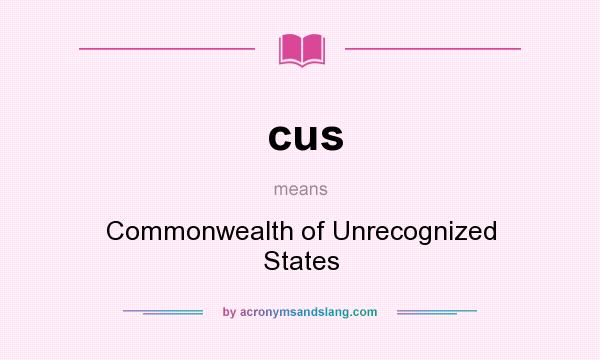 What does cus mean? It stands for Commonwealth of Unrecognized States