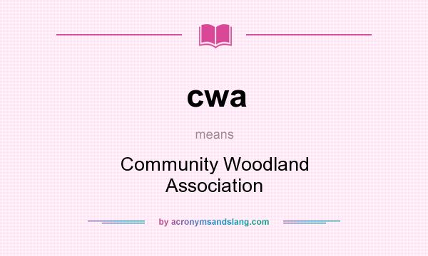 What does cwa mean? It stands for Community Woodland Association