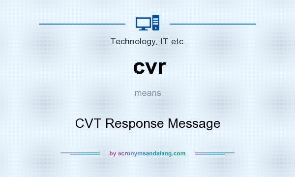 What does cvr mean? It stands for CVT Response Message