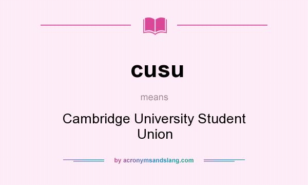 What does cusu mean? It stands for Cambridge University Student Union