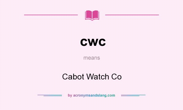 What does cwc mean? It stands for Cabot Watch Co