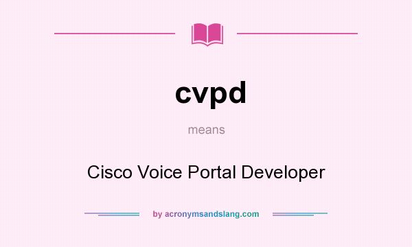 What does cvpd mean? It stands for Cisco Voice Portal Developer