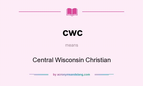 What does cwc mean? It stands for Central Wisconsin Christian