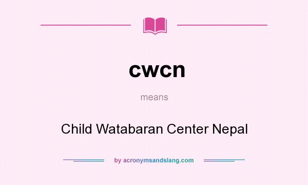 What does cwcn mean? It stands for Child Watabaran Center Nepal