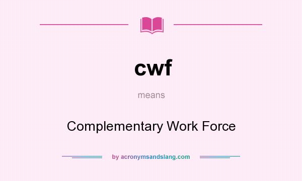 What does cwf mean? It stands for Complementary Work Force