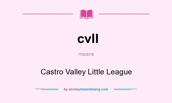 What does cvll mean? It stands for Castro Valley Little League