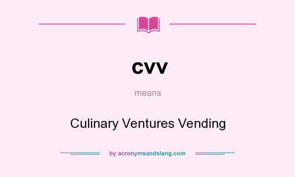 What does cvv mean? It stands for Culinary Ventures Vending
