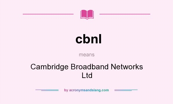 What does cbnl mean? It stands for Cambridge Broadband Networks Ltd