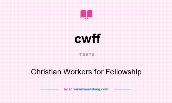What does cwff mean? It stands for Christian Workers for Fellowship