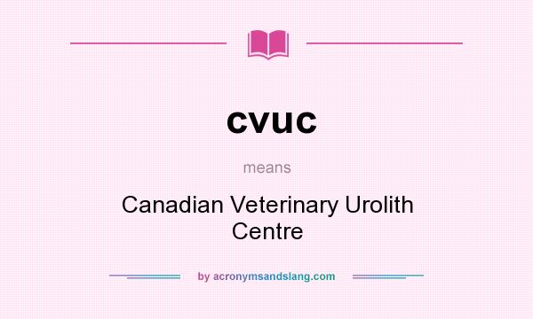 What does cvuc mean? It stands for Canadian Veterinary Urolith Centre