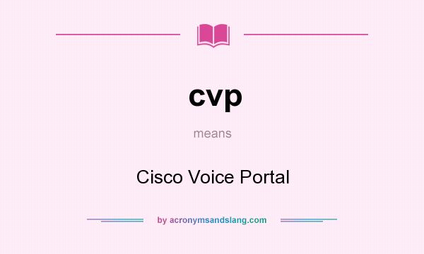 What does cvp mean? It stands for Cisco Voice Portal