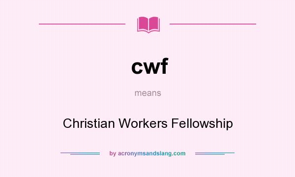 What does cwf mean? It stands for Christian Workers Fellowship