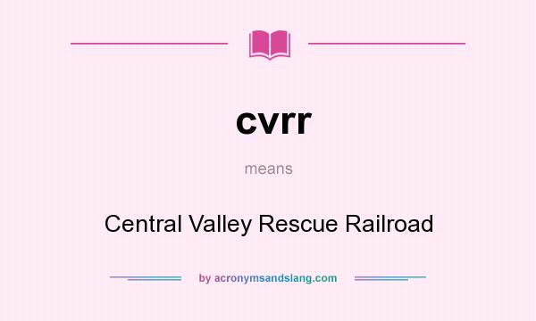 What does cvrr mean? It stands for Central Valley Rescue Railroad