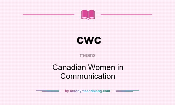 What does cwc mean? It stands for Canadian Women in Communication