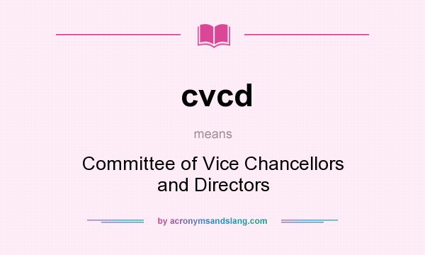 What does cvcd mean? It stands for Committee of Vice Chancellors and Directors
