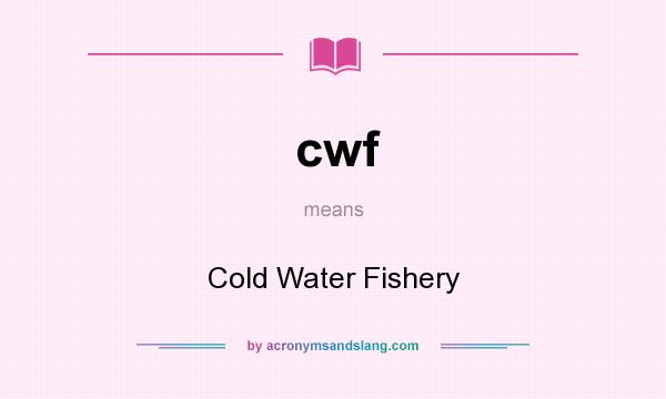 What does cwf mean? It stands for Cold Water Fishery