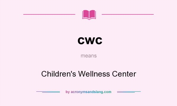 What does cwc mean? It stands for Children`s Wellness Center