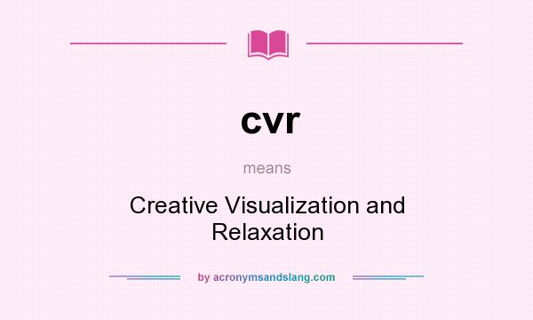 What does cvr mean? It stands for Creative Visualization and Relaxation