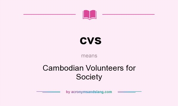 What does cvs mean? It stands for Cambodian Volunteers for Society