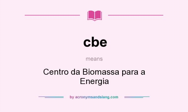 What does cbe mean? It stands for Centro da Biomassa para a Energia