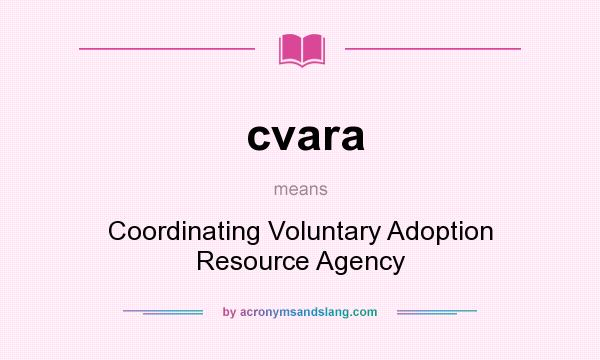 What does cvara mean? It stands for Coordinating Voluntary Adoption Resource Agency