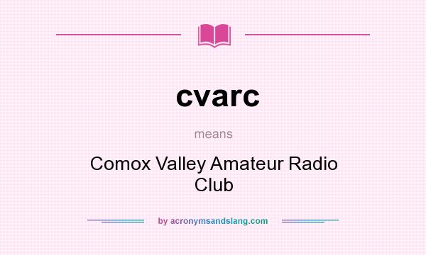 What does cvarc mean? It stands for Comox Valley Amateur Radio Club