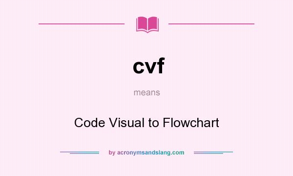 What does cvf mean? It stands for Code Visual to Flowchart